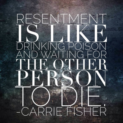 resentment is like drinking poison - carrie fisher