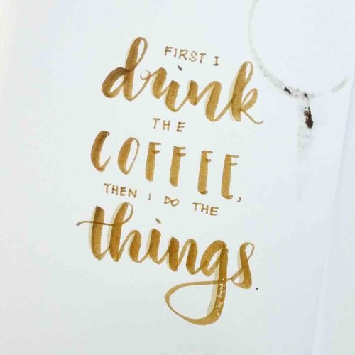 "First I drink the coffee. Then I do the things."